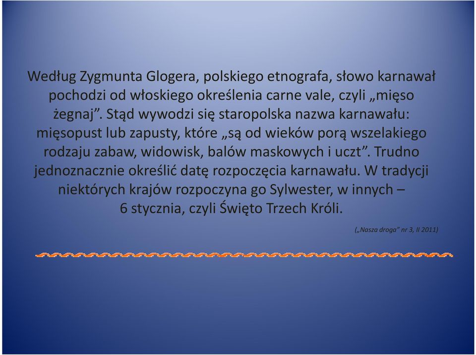 Stąd wywodzi się staropolska nazwa karnawału: mięsopust lub zapusty, które są od wieków porą wszelakiego rodzaju