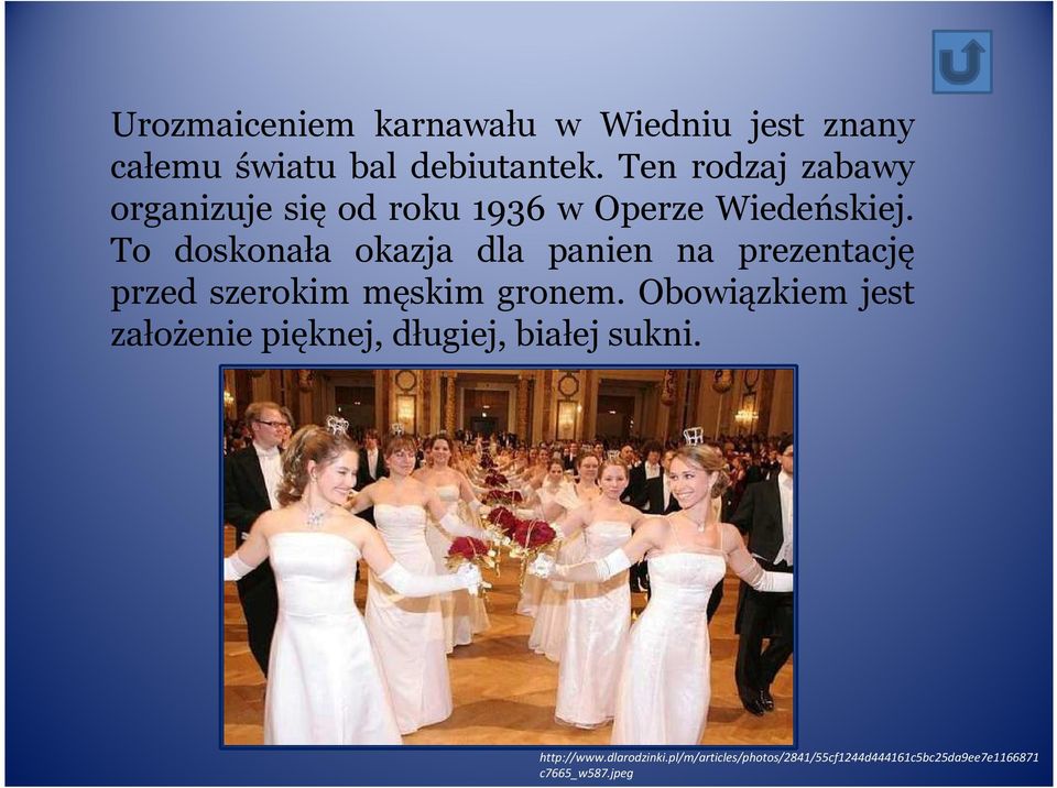 To doskonała okazja dla panien na prezentację przed szerokim męskim gronem.