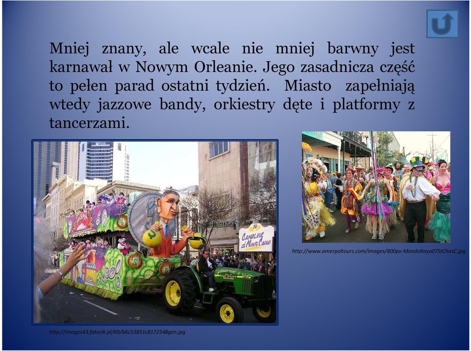 Miasto zapełniają wtedy jazzowe bandy, orkiestry dęte i platformy z tancerzami.