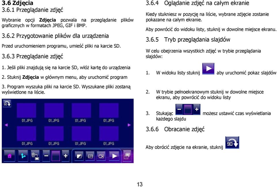 Wyszukane pliki zostaną wyświetlone na liście. 3.6.4 Oglądanie zdjęć na całym ekranie Kiedy stukniesz w pozycję na liście, wybrane zdjęcie zostanie pokazane na całym ekranie.