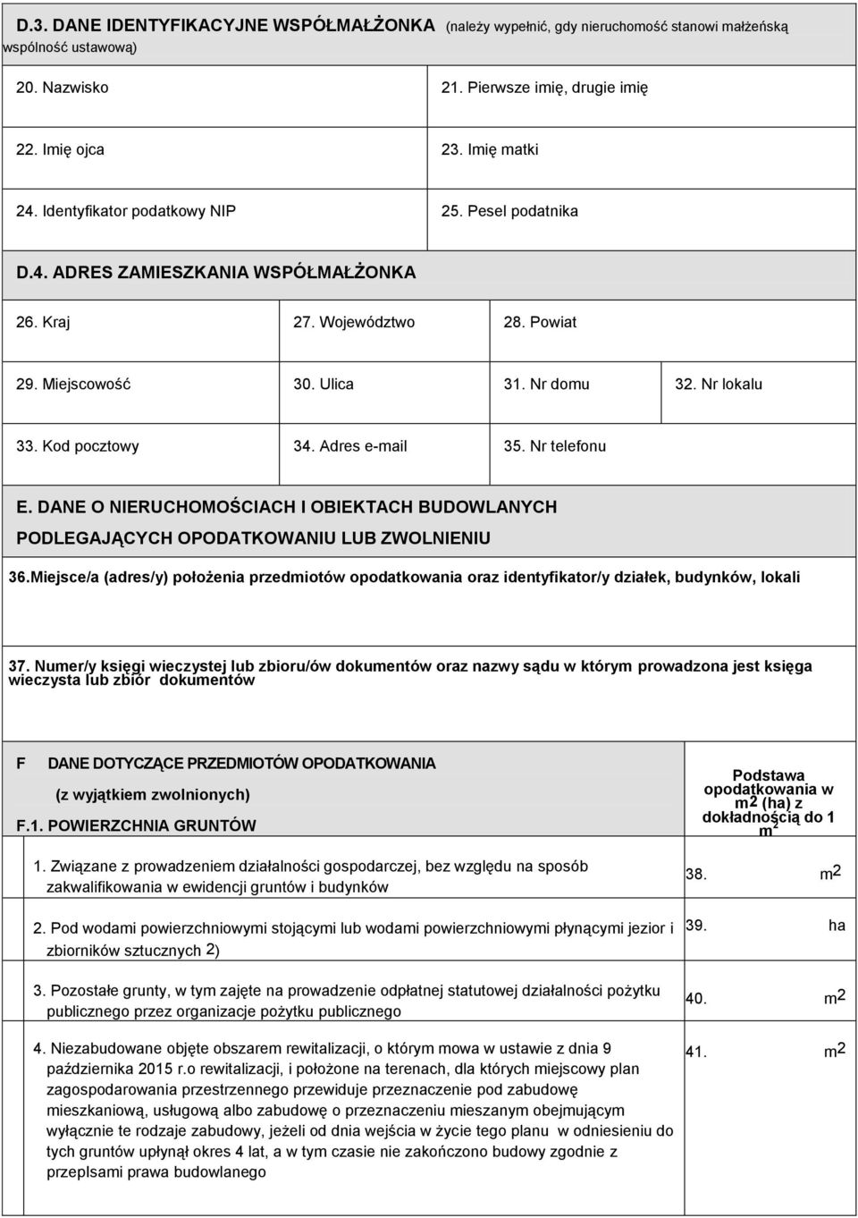 Adres e-mail 35. Nr telefonu E. DANE O NIERUCHOMOŚCIACH I OBIEKTACH BUDOWLANYCH PODLEGAJĄCYCH OPODATKOWANIU LUB ZWOLNIENIU 36.