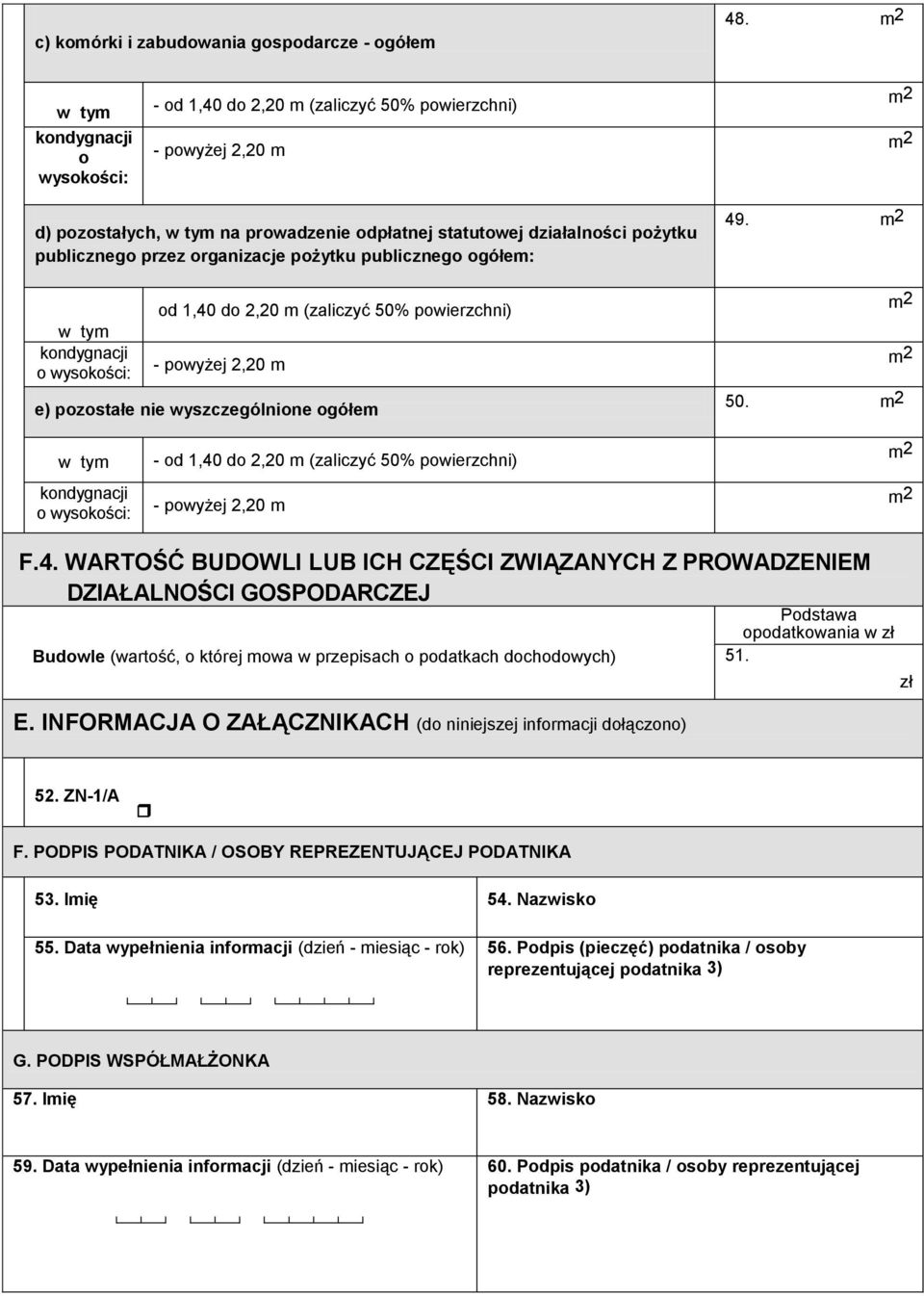 pozostałe nie wyszczególnione ogółem 49. 50. F.4. WARTOŚĆ BUDOWLI LUB ICH CZĘŚCI ZWIĄZANYCH Z PROWADZENIEM DZIAŁALNOŚCI GOSPODARCZEJ Budowle (wartość, o której mowa w przepisach o podatkach dochodowych) E.