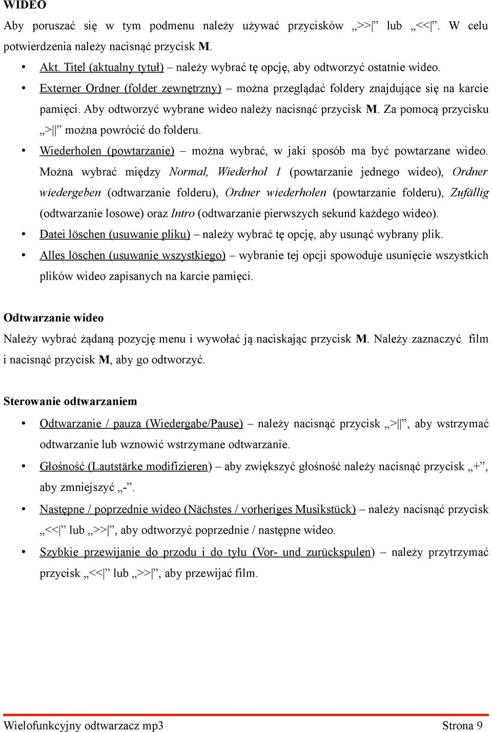 Aby odtworzyć wybrane wideo należy nacisnąć przycisk M. Za pomocą przycisku > można powrócić do folderu. Wiederholen (powtarzanie) można wybrać, w jaki sposób ma być powtarzane wideo.