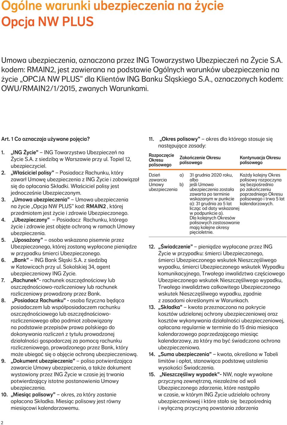 1 Co oznaczaja używane pojęcia? 1. ING Życie ING Towarzystwo Ubezpieczeń na Życie S.A. z siedzibą w Warszawie przy ul. Topiel 12, ubezpieczyciel. 2.