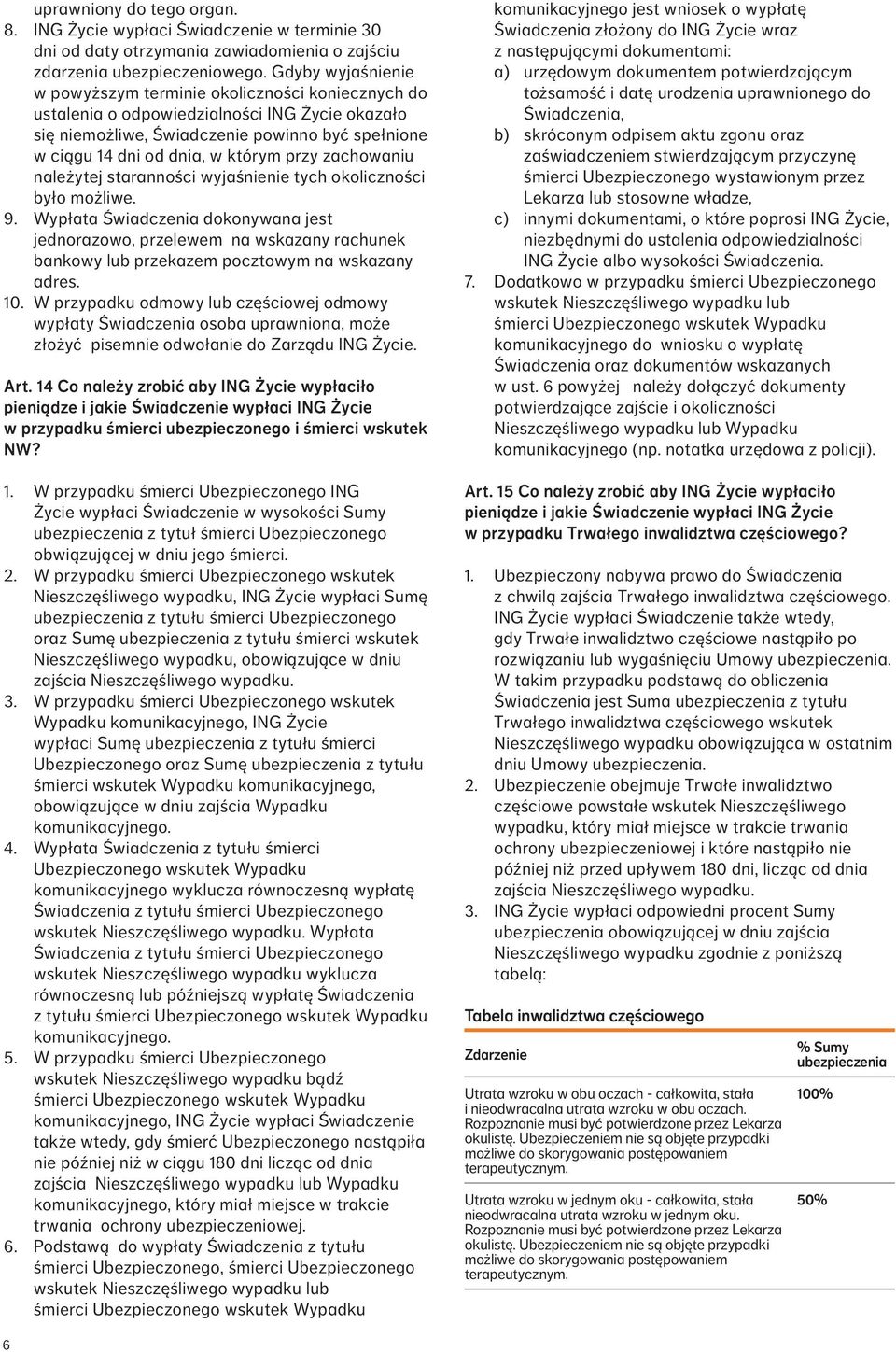 przy zachowaniu należytej staranności wyjaśnienie tych okoliczności było możliwe. 9.