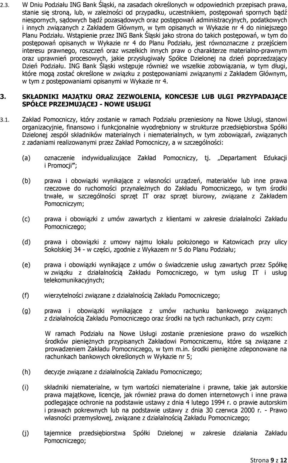 Wstąpienie przez ING Bank Śląski jako strona do takich postępowań, w tym do postępowań opisanych w Wykazie nr 4 do Planu Podziału, jest równoznaczne z przejściem interesu prawnego, roszczeń oraz