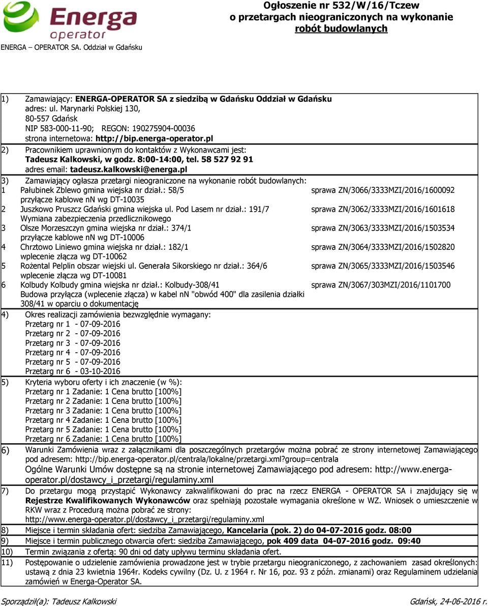 Marynarki Polskiej 130, 80-557 Gdańsk NIP 583-000-11-90; REGON: 190275904-00036 strona internetowa: http://bip.energa-operator.