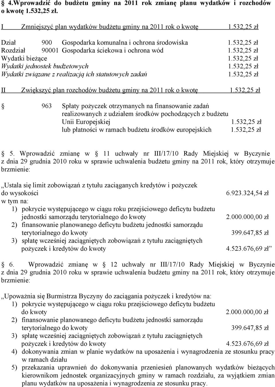 532,25 zł Wydatki związane z realizacją ich statutowych zadań 1.532,25 zł II Zwiększyć plan rozchodów budżetu gminy na 2011 rok o kwotę 1.