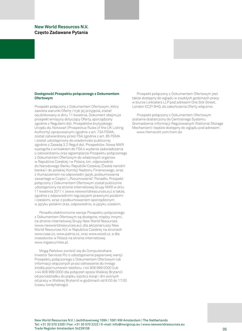 Notowań (Prospectus Rules of the UK Listing Authority) opracowanymi zgodnie z art. 73A FSMA, został zatwierdzony przez FSA zgodnie z art.