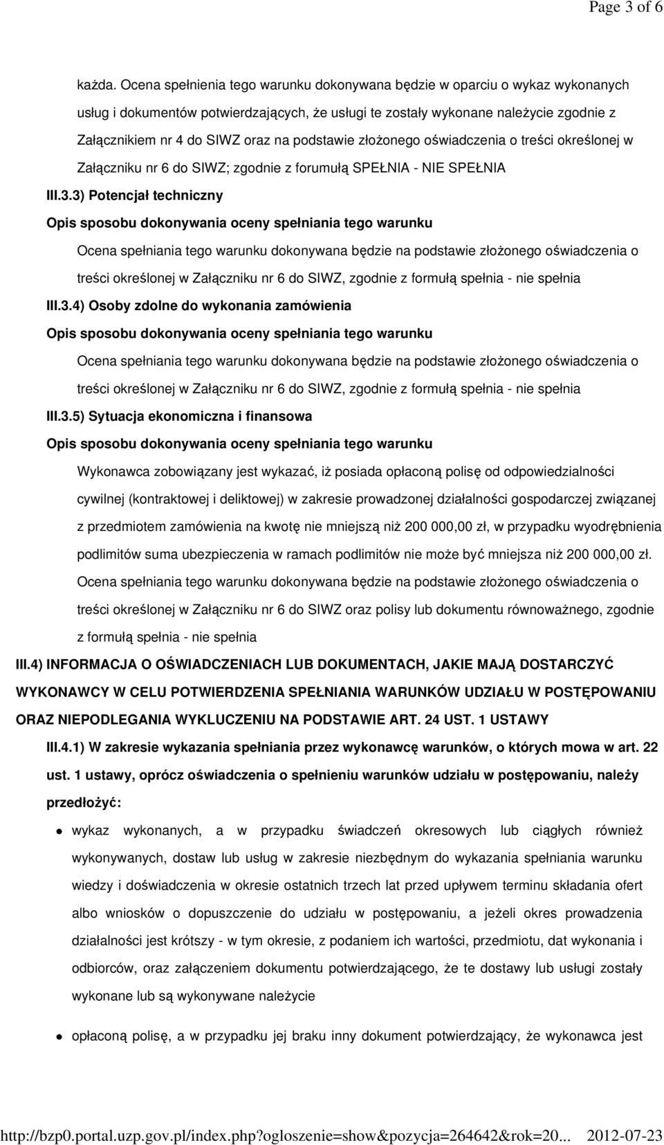 podstawie złoŝonego oświadczenia o treści określonej w Załączniku nr 6 do SIWZ; zgodnie z forumułą SPEŁNIA - NIE SPEŁNIA III.3.