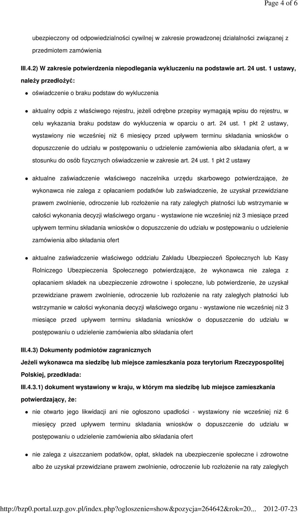 1 ustawy, naleŝy przedłoŝyć: oświadczenie o braku podstaw do wykluczenia aktualny odpis z właściwego rejestru, jeŝeli odrębne przepisy wymagają wpisu do rejestru, w celu wykazania braku podstaw do