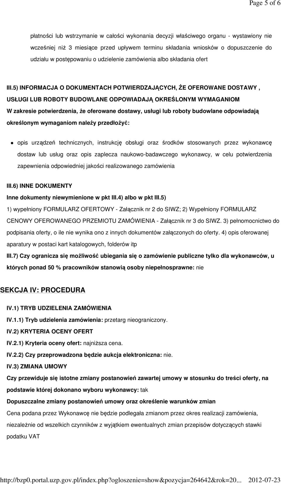 5) INFORMACJA O DOKUMENTACH POTWIERDZAJĄCYCH, śe OFEROWANE DOSTAWY, USŁUGI LUB ROBOTY BUDOWLANE ODPOWIADAJĄ OKREŚLONYM WYMAGANIOM W zakresie potwierdzenia, Ŝe oferowane dostawy, usługi lub roboty