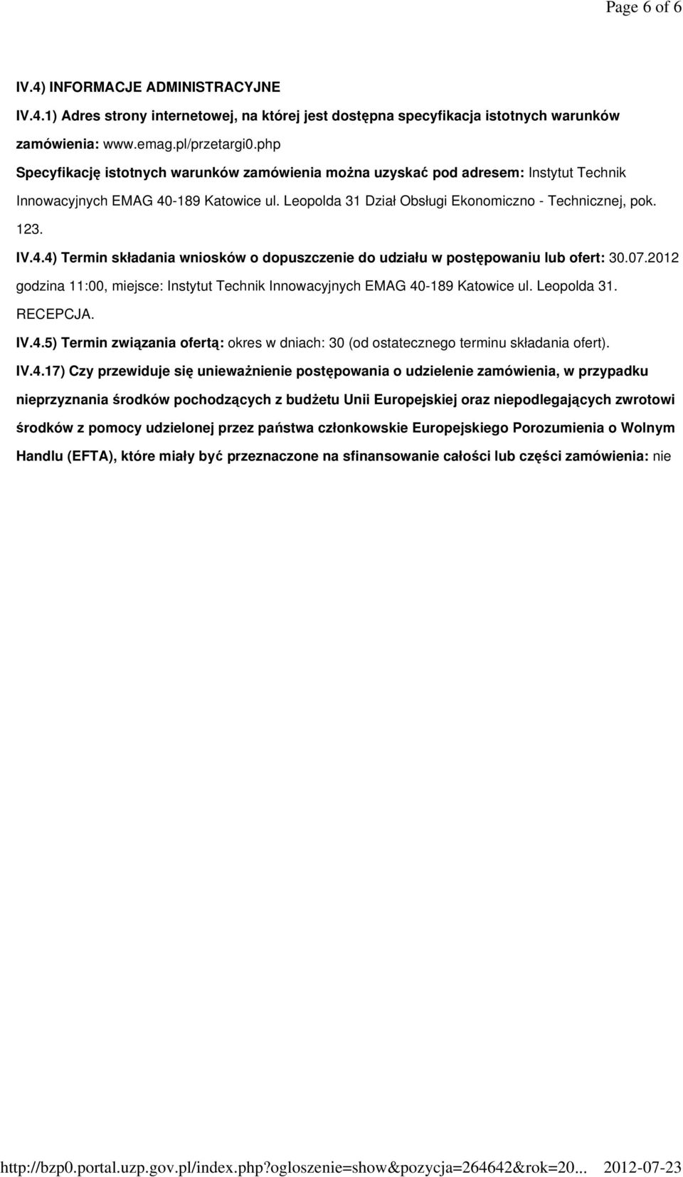 07.2012 godzina 11:00, miejsce: Instytut Technik Innowacyjnych EMAG 40-189 Katowice ul. Leopolda 31. RECEPCJA. IV.4.5) Termin związania ofertą: okres w dniach: 30 (od ostatecznego terminu składania ofert).