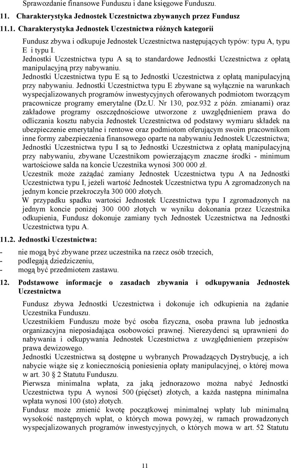 .1. Charakterystyka Jednostek Uczestnictwa różnych kategorii Fundusz zbywa i odkupuje Jednostek Uczestnictwa następujących typów: typu A, typu E i typu I.