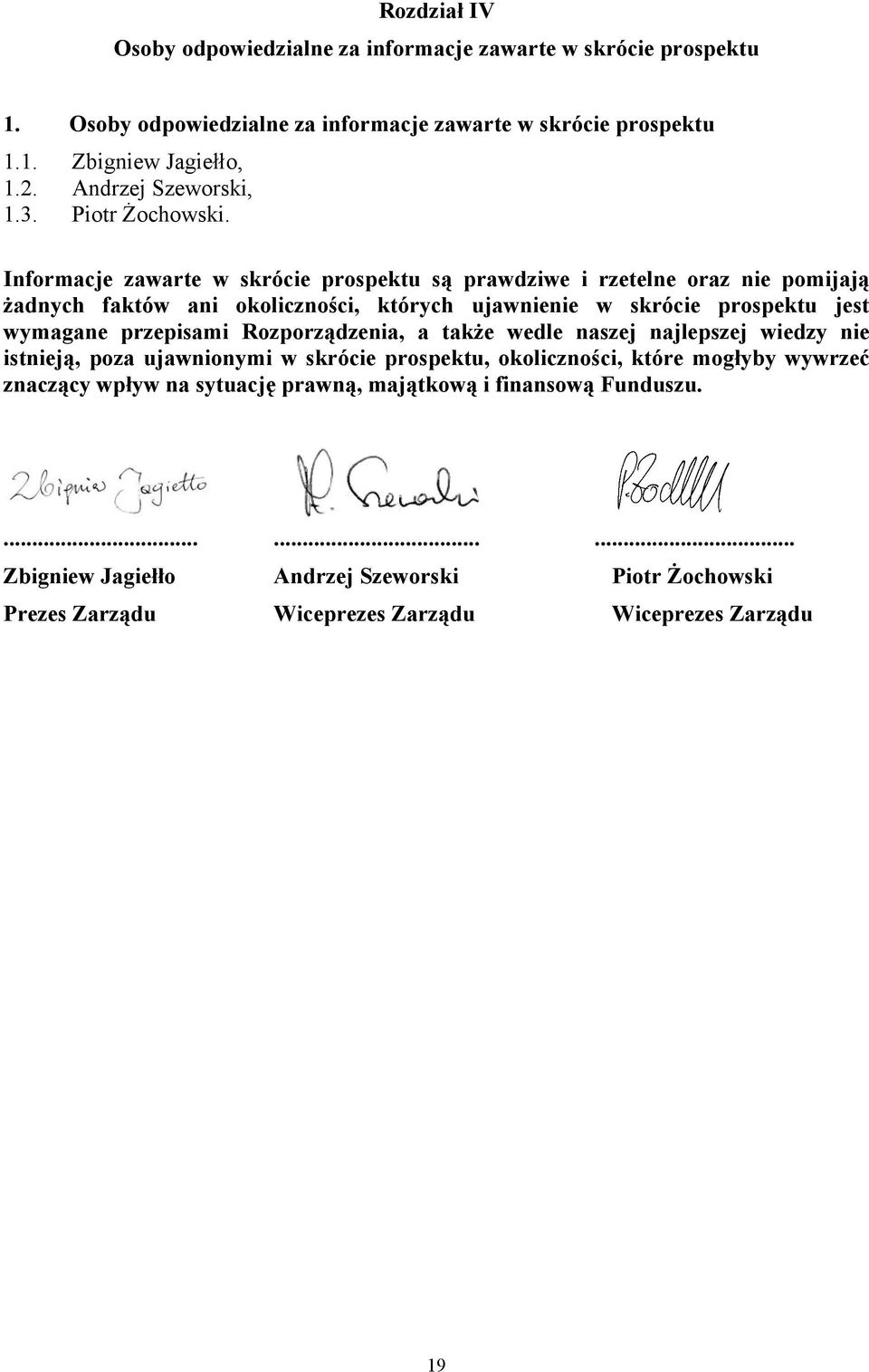 Informacje zawarte w skrócie prospektu są prawdziwe i rzetelne oraz nie pomijają żadnych faktów ani okoliczności, których ujawnienie w skrócie prospektu jest wymagane przepisami