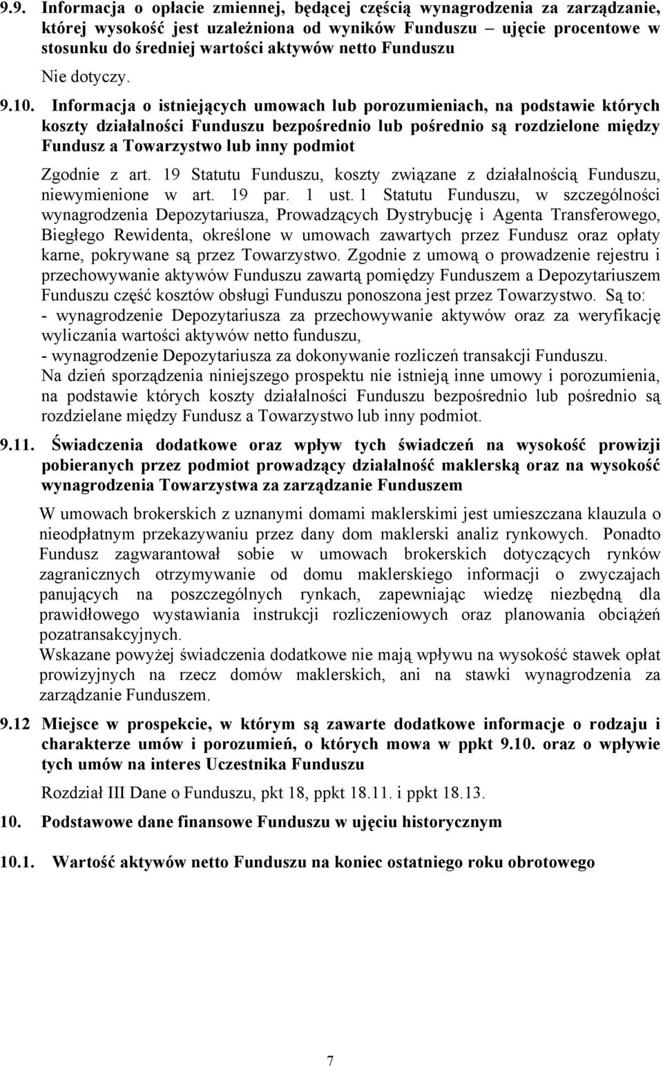 Informacja o istniejących umowach lub porozumieniach, na podstawie których koszty działalności Funduszu bezpośrednio lub pośrednio są rozdzielone między Fundusz a Towarzystwo lub inny podmiot Zgodnie