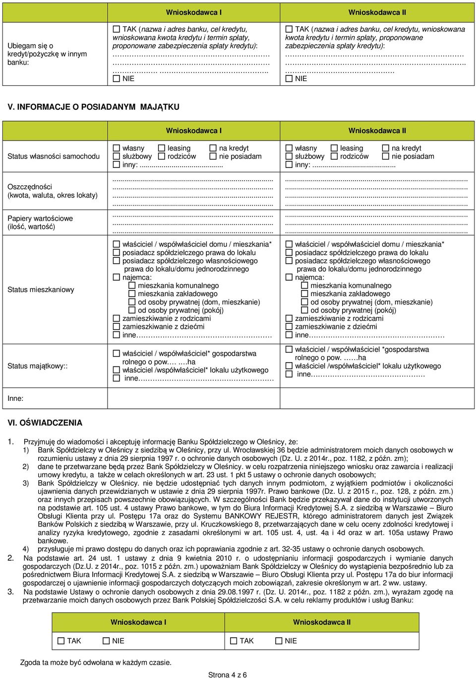 INFORMACJE O POSIADANYM MAJĄTKU Status własności samochodu Oszczędności (kwota, waluta, okres lokaty) Papiery wartościowe (ilość, wartość) Status mieszkaniowy Status majątkowy:: własny leasing na