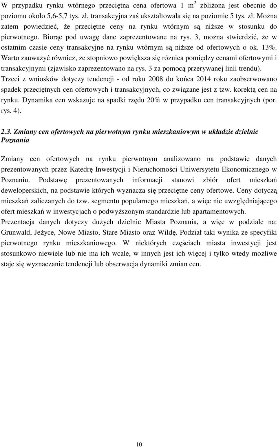 3, można stwierdzić, że w ostatnim czasie ceny transakcyjne na rynku wtórnym są niższe od ofertowych o ok. 13%.