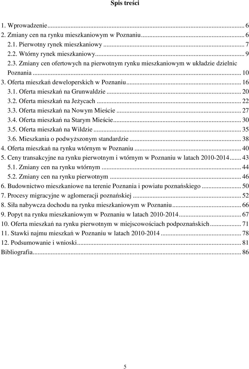 3.2. Oferta mieszkań na Jeżycach... 22 3.3. Oferta mieszkań na Nowym Mieście... 27 3.4. Oferta mieszkań na Starym Mieście... 30 3.5. Oferta mieszkań na Wildzie... 35 3.6.