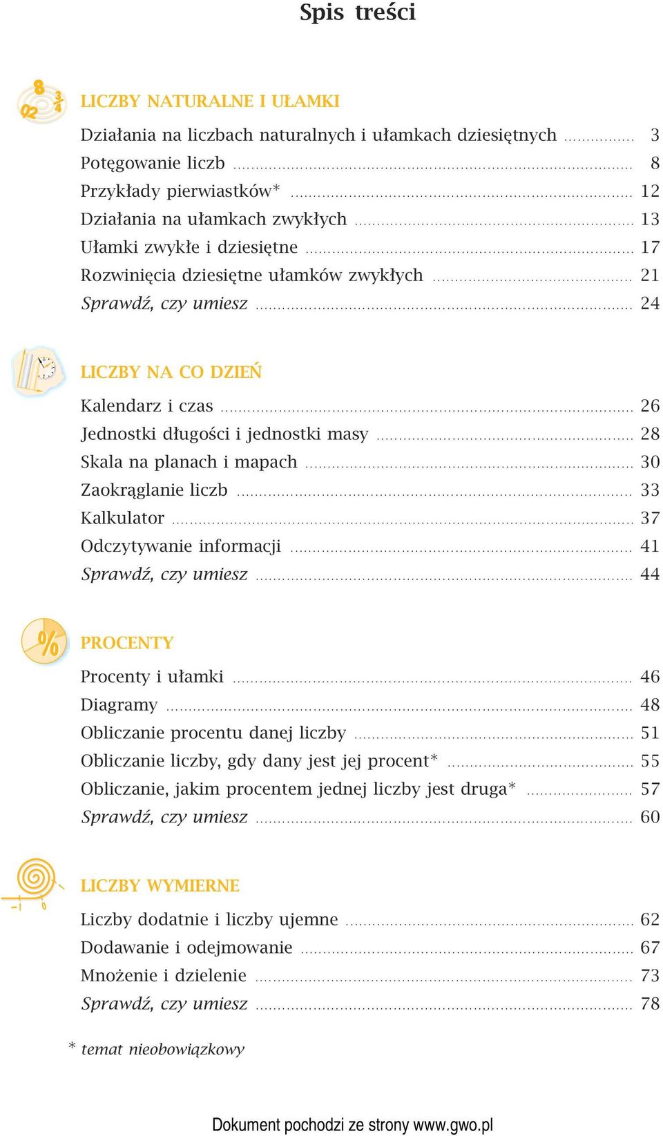 .. 28 Skala na planach i mapach... 30 Zaokrąglanie liczb. 33 Kalkulator... 37 Odczytywanie informacji 41 Sprawdź, czy umiesz... 44 PROCENTY Procenty i ułamki.. 46 Diagramy.