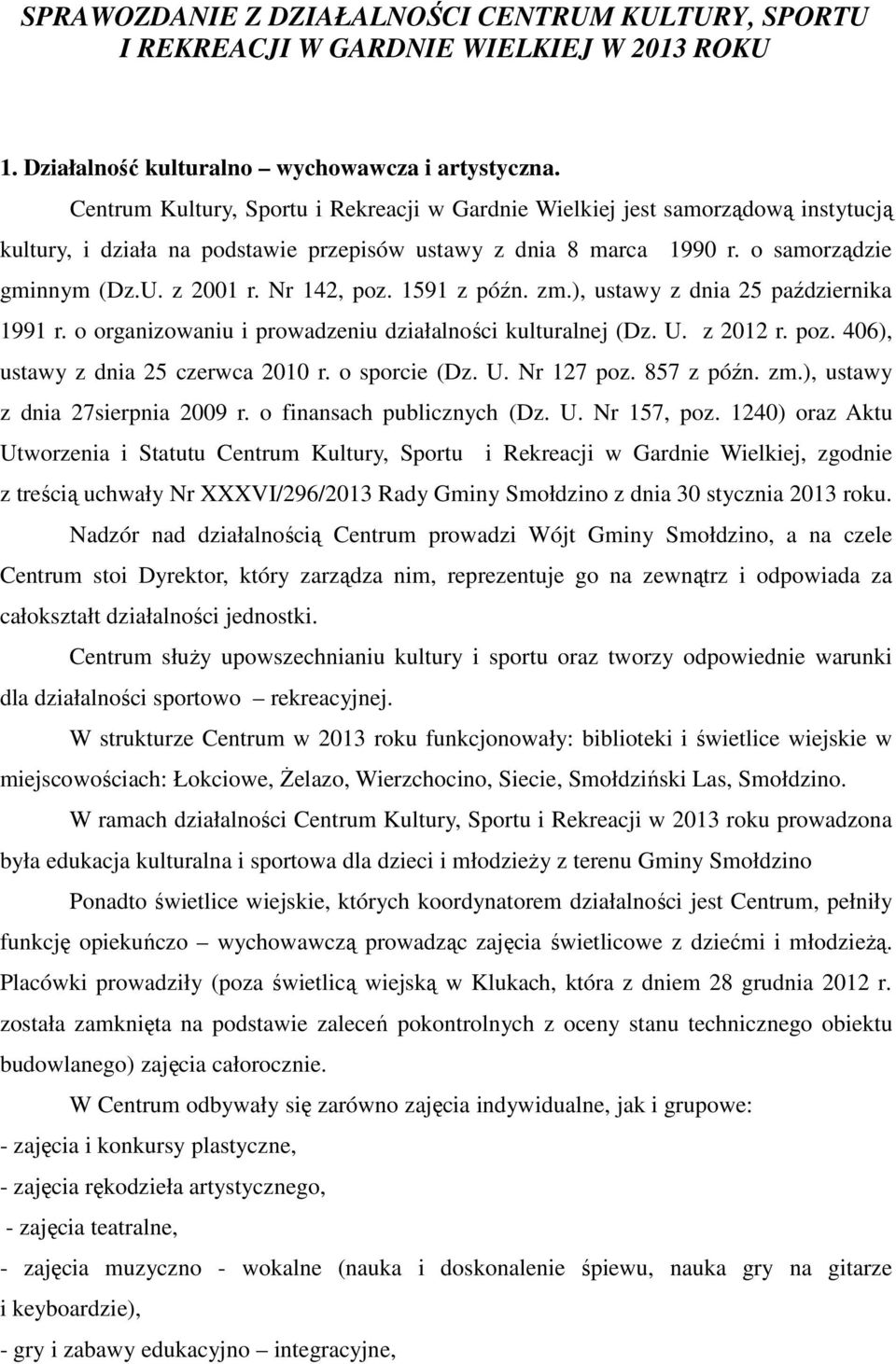 Nr 142, poz. 1591 z późn. zm.), ustawy z dnia 25 października 1991 r. o organizowaniu i prowadzeniu działalności kulturalnej (Dz. U. z 2012 r. poz. 406), ustawy z dnia 25 czerwca 2010 r.