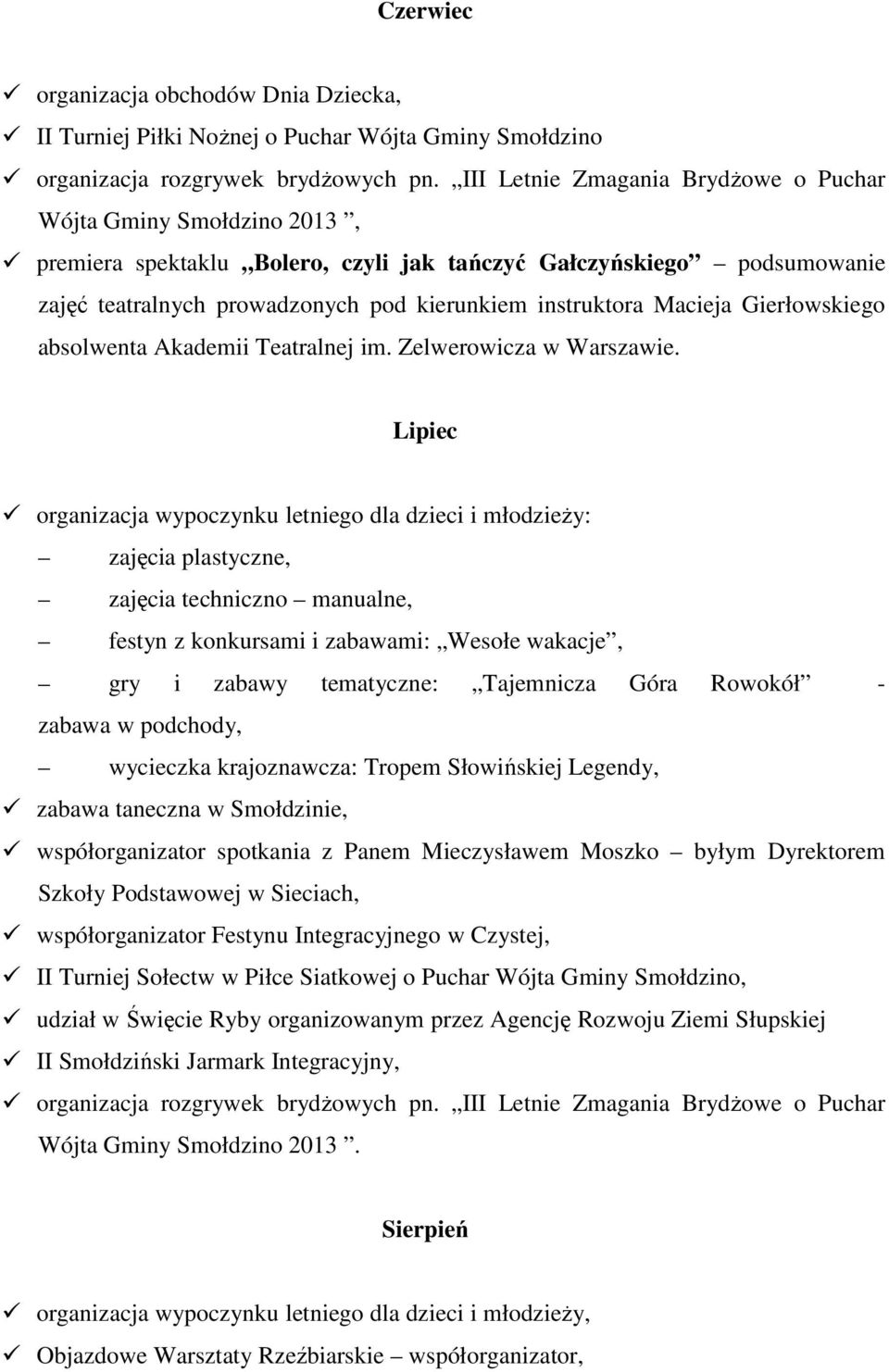 Macieja Gierłowskiego absolwenta Akademii Teatralnej im. Zelwerowicza w Warszawie.