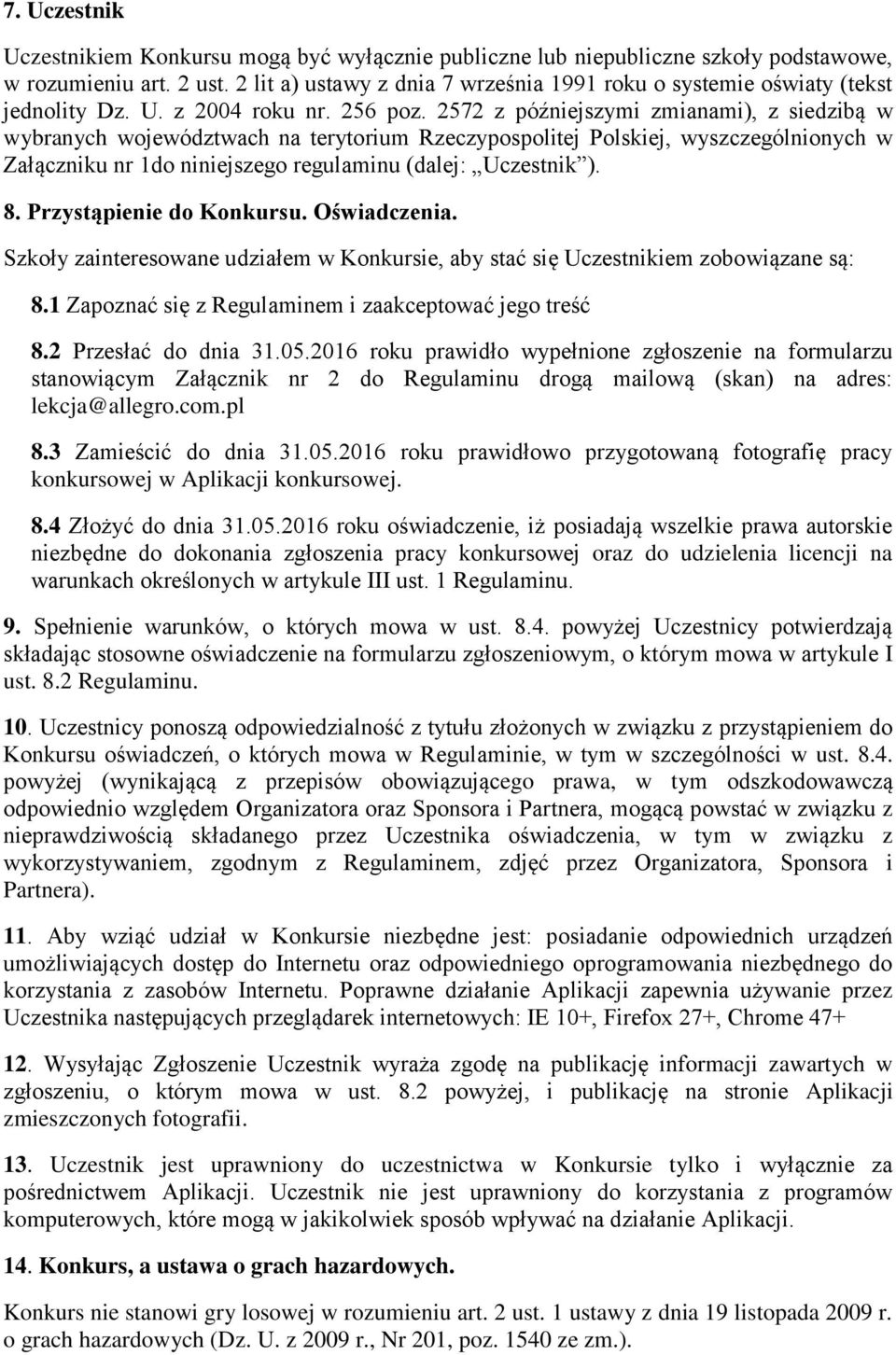 2572 z późniejszymi zmianami), z siedzibą w wybranych województwach na terytorium Rzeczypospolitej Polskiej, wyszczególnionych w Załączniku nr 1do niniejszego regulaminu (dalej: Uczestnik ). 8.
