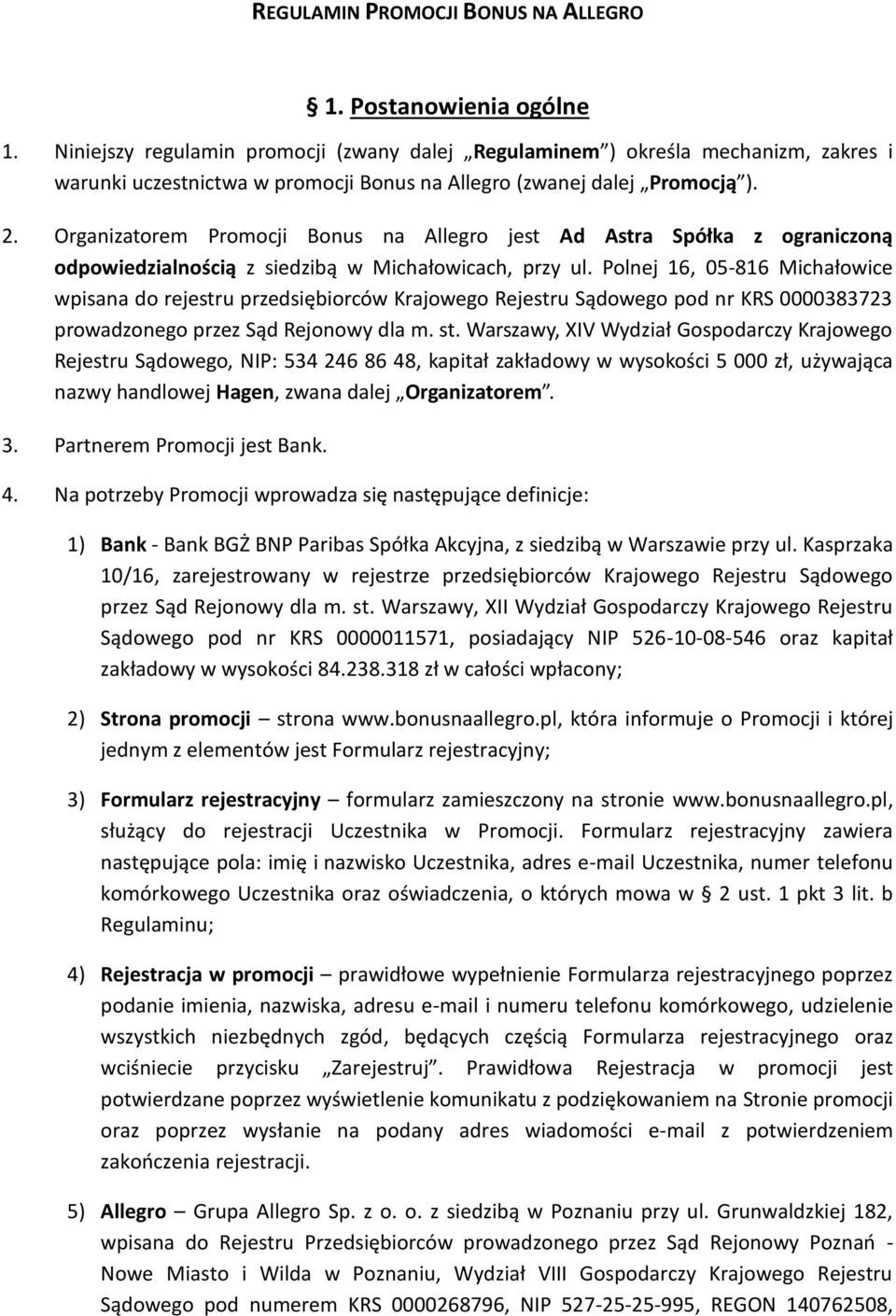 Organizatorem Promocji Bonus na Allegro jest Ad Astra Spółka z ograniczoną odpowiedzialnością z siedzibą w Michałowicach, przy ul.