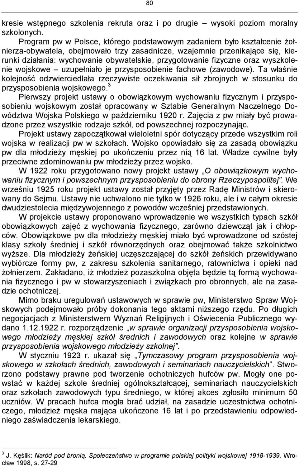 przygotowanie fizyczne oraz wyszkolenie wojskowe uzupełniało je przysposobienie fachowe (zawodowe).