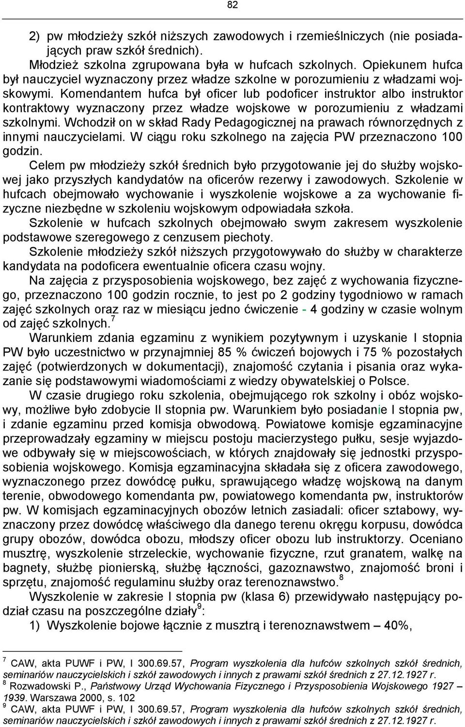 Komendantem hufca był oficer lub podoficer instruktor albo instruktor kontraktowy wyznaczony przez władze wojskowe w porozumieniu z władzami szkolnymi.