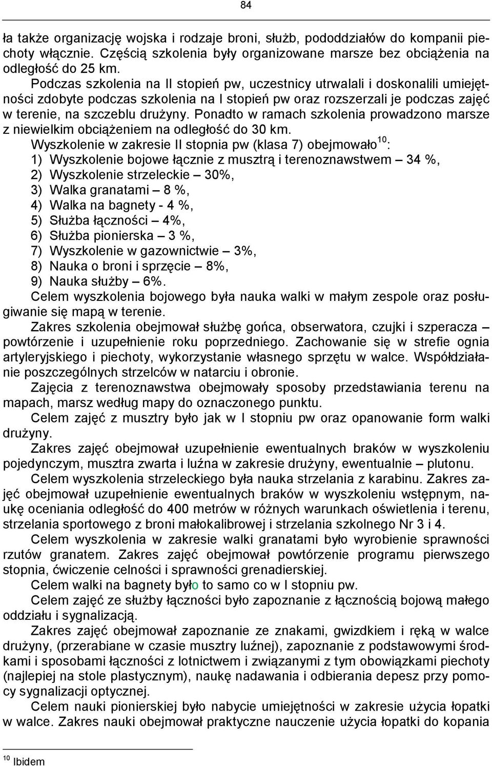 Ponadto w ramach szkolenia prowadzono marsze z niewielkim obciążeniem na odległość do 30 km.