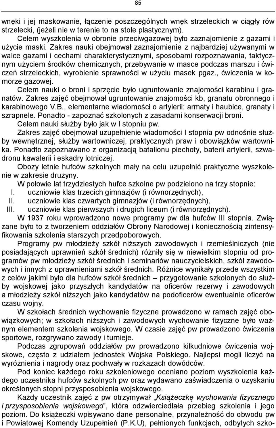 Zakres nauki obejmował zaznajomienie z najbardziej używanymi w walce gazami i cechami charakterystycznymi, sposobami rozpoznawania, taktycznym użyciem środków chemicznych, przebywanie w masce podczas