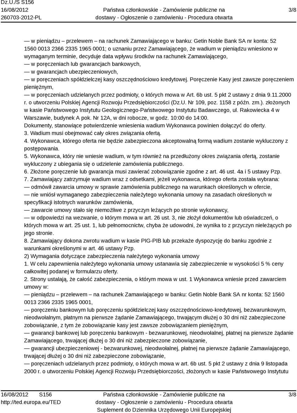 kredytowej. Poręczenie Kasy jest zawsze poręczeniem pieniężnym, w poręczeniach udzielanych przez podmioty, o których mowa w Art. 6b ust. 5 pkt 2 ustawy z dnia 9.11.2000 r.