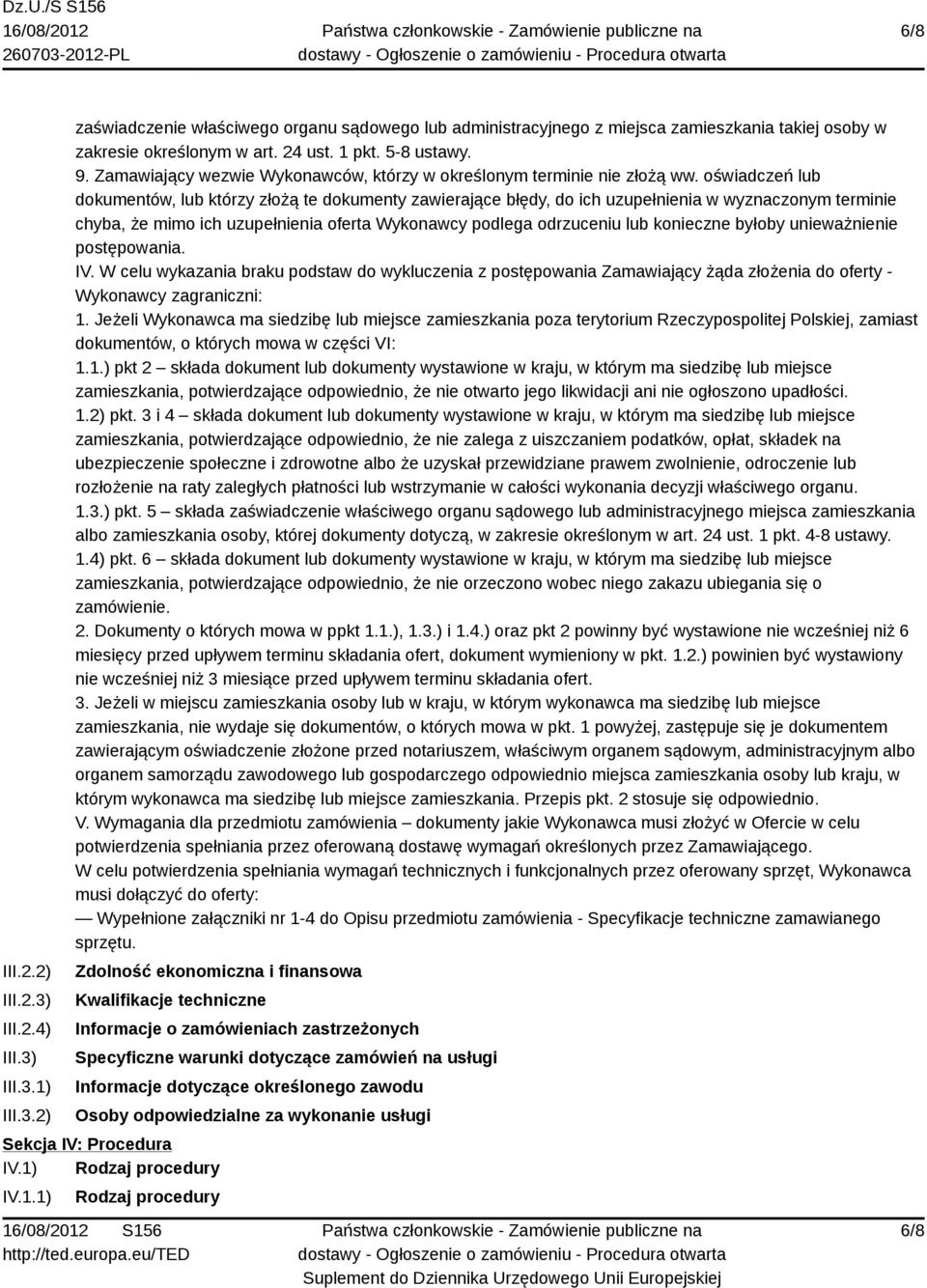 oświadczeń lub dokumentów, lub którzy złożą te dokumenty zawierające błędy, do ich uzupełnienia w wyznaczonym terminie chyba, że mimo ich uzupełnienia oferta Wykonawcy podlega odrzuceniu lub