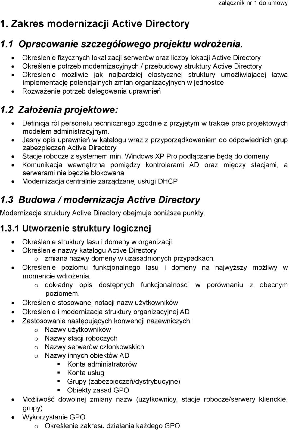 elastycznej struktury umożliwiającej łatwą implementację potencjalnych zmian organizacyjnych w jednostce Rozważenie potrzeb delegowania uprawnień 1.