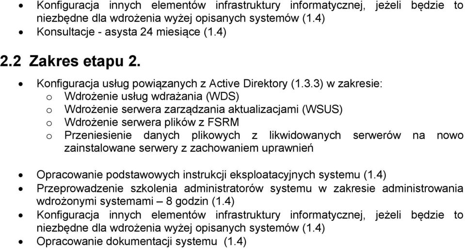 3) w zakresie: o Wdrożenie usług wdrażania (WDS) o Wdrożenie serwera zarządzania aktualizacjami (WSUS) o Wdrożenie serwera plików z FSRM o Przeniesienie danych plikowych z likwidowanych serwerów na