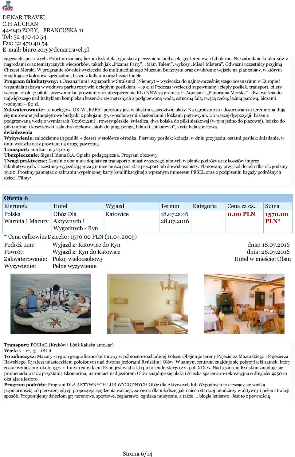W programie również wycieczka do multimedialnego Muzeum Bursztynu oraz dwukrotne wejście na plac zabaw, w którym znajdują się kolorowe zjeżdżalnie, basen z kulkami oraz liczne tunele.