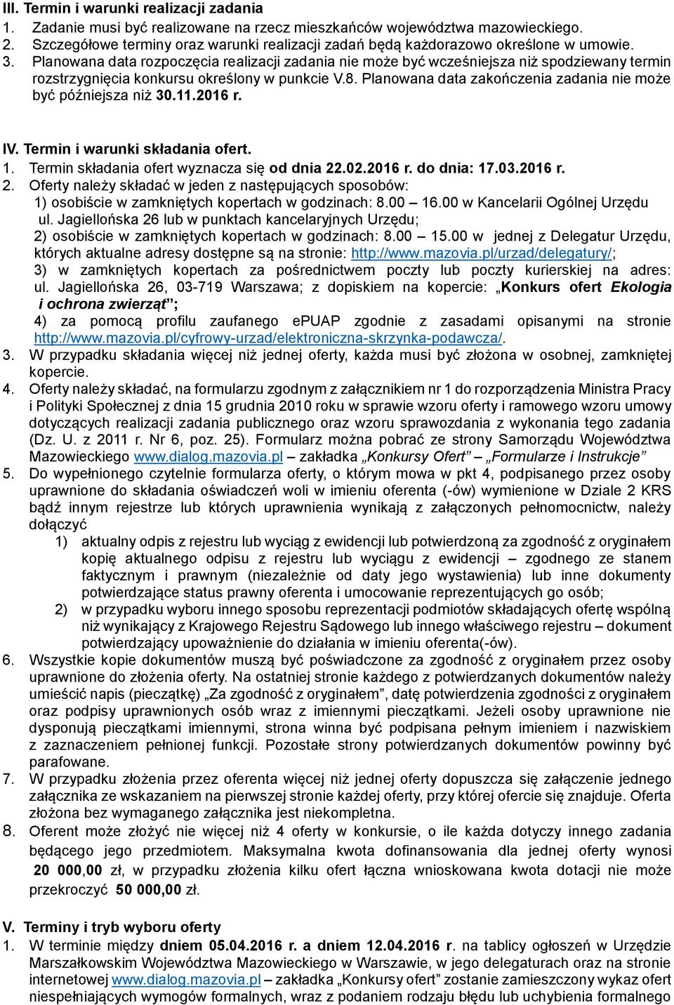 Planowana data rozpoczęcia realizacji zadania nie może być wcześniejsza niż spodziewany termin rozstrzygnięcia konkursu określony w punkcie V.8.