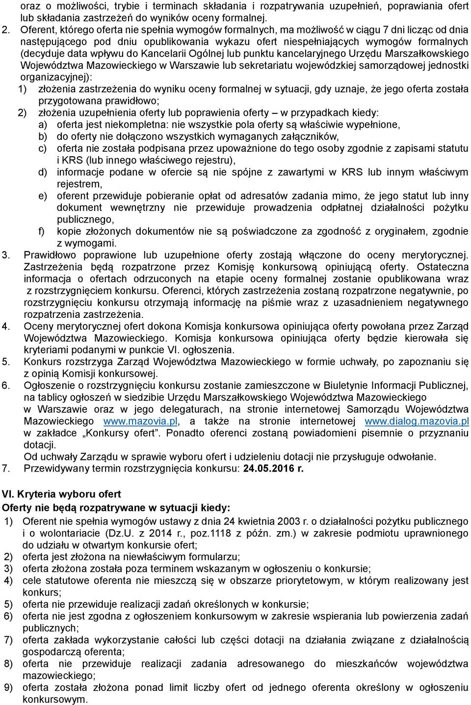 wpływu do Kancelarii Ogólnej lub punktu kancelaryjnego Urzędu Marszałkowskiego Województwa Mazowieckiego w Warszawie lub sekretariatu wojewódzkiej samorządowej jednostki organizacyjnej): 1) złożenia