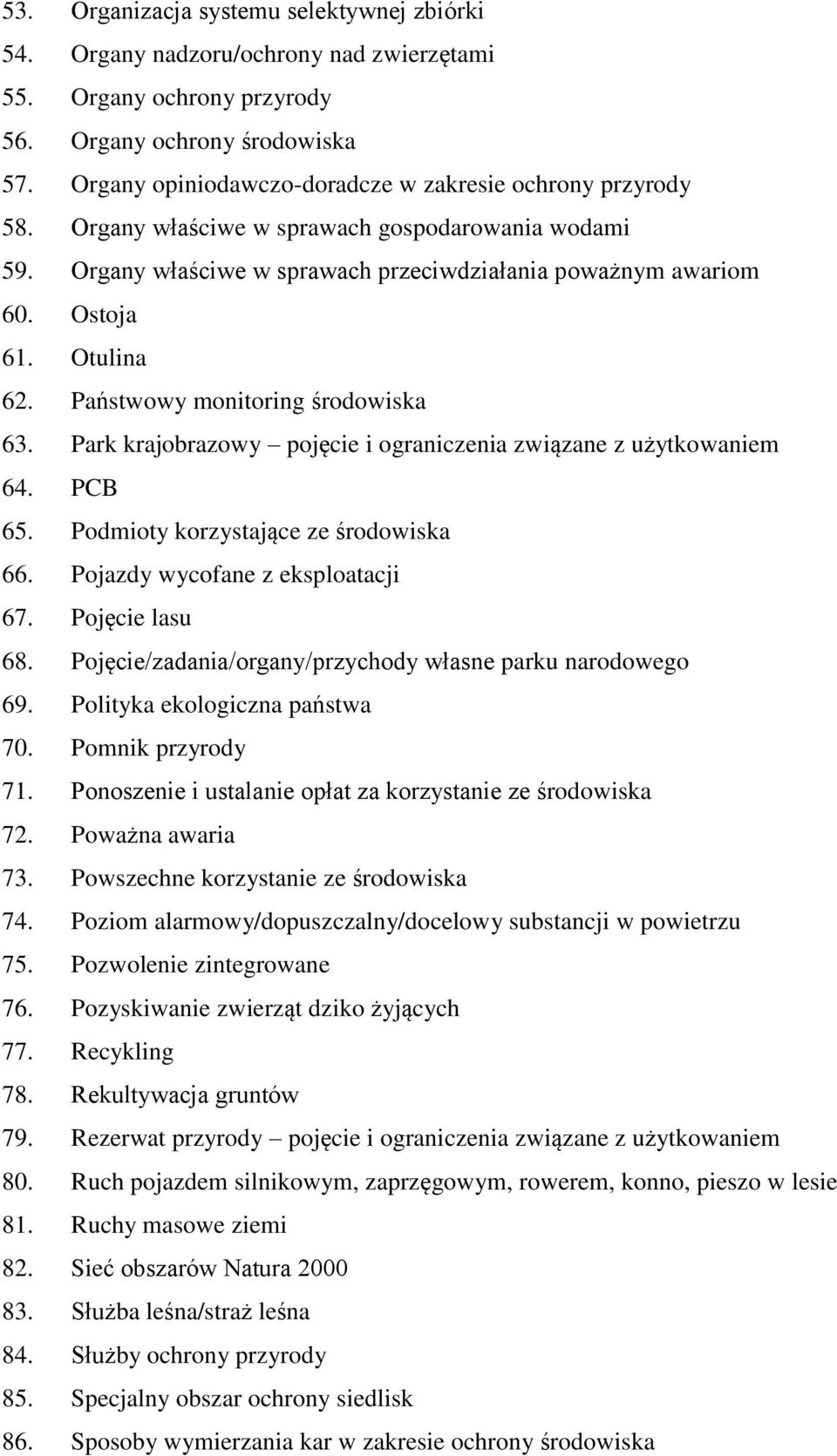 Otulina 62. Państwowy monitoring środowiska 63. Park krajobrazowy pojęcie i ograniczenia związane z użytkowaniem 64. PCB 65. Podmioty korzystające ze środowiska 66. Pojazdy wycofane z eksploatacji 67.