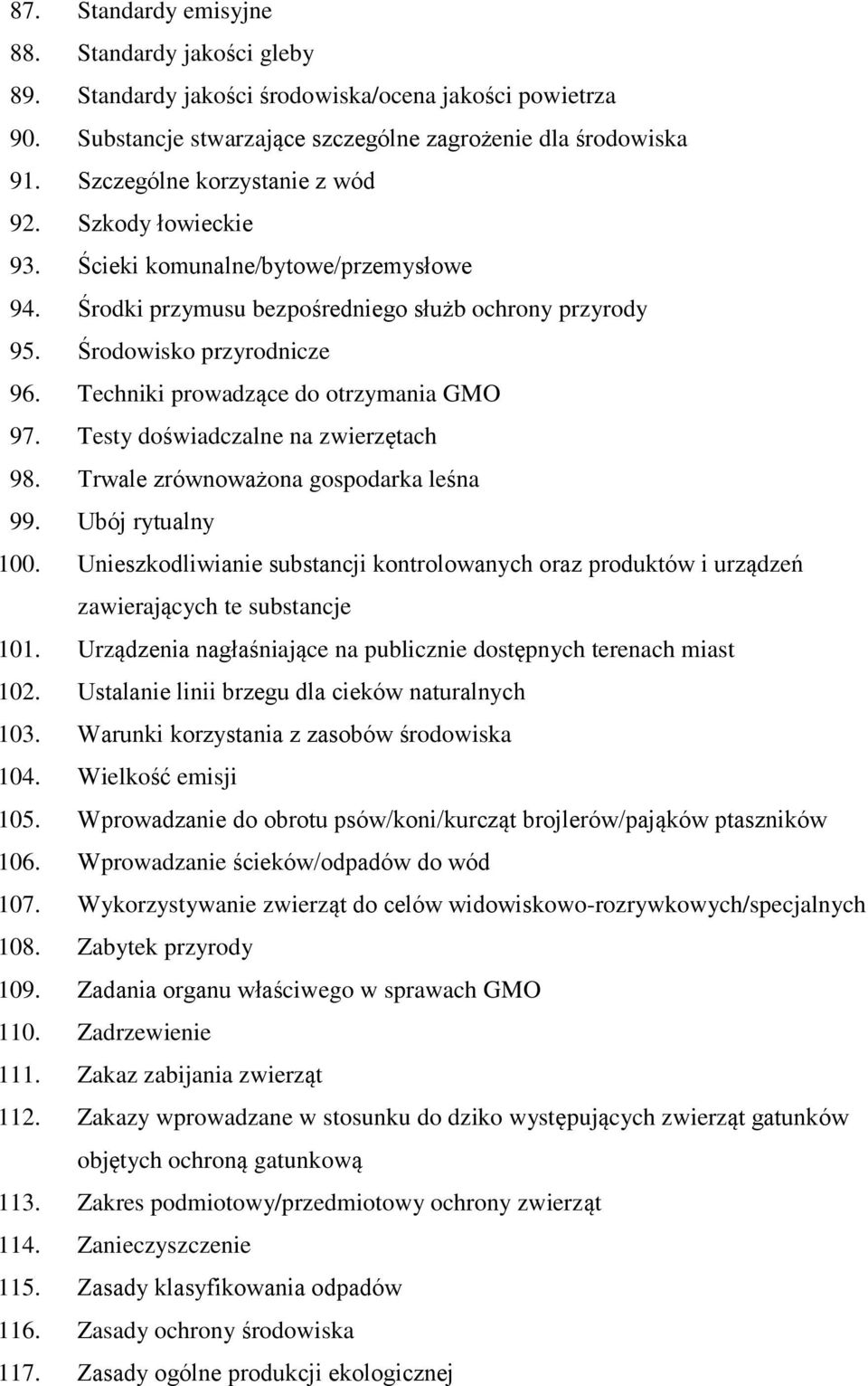 Techniki prowadzące do otrzymania GMO 97. Testy doświadczalne na zwierzętach 98. Trwale zrównoważona gospodarka leśna 99. Ubój rytualny 100.