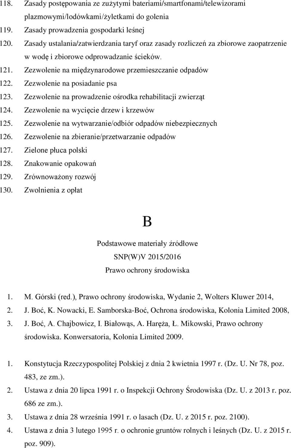 Zezwolenie na posiadanie psa 123. Zezwolenie na prowadzenie ośrodka rehabilitacji zwierząt 124. Zezwolenie na wycięcie drzew i krzewów 125.