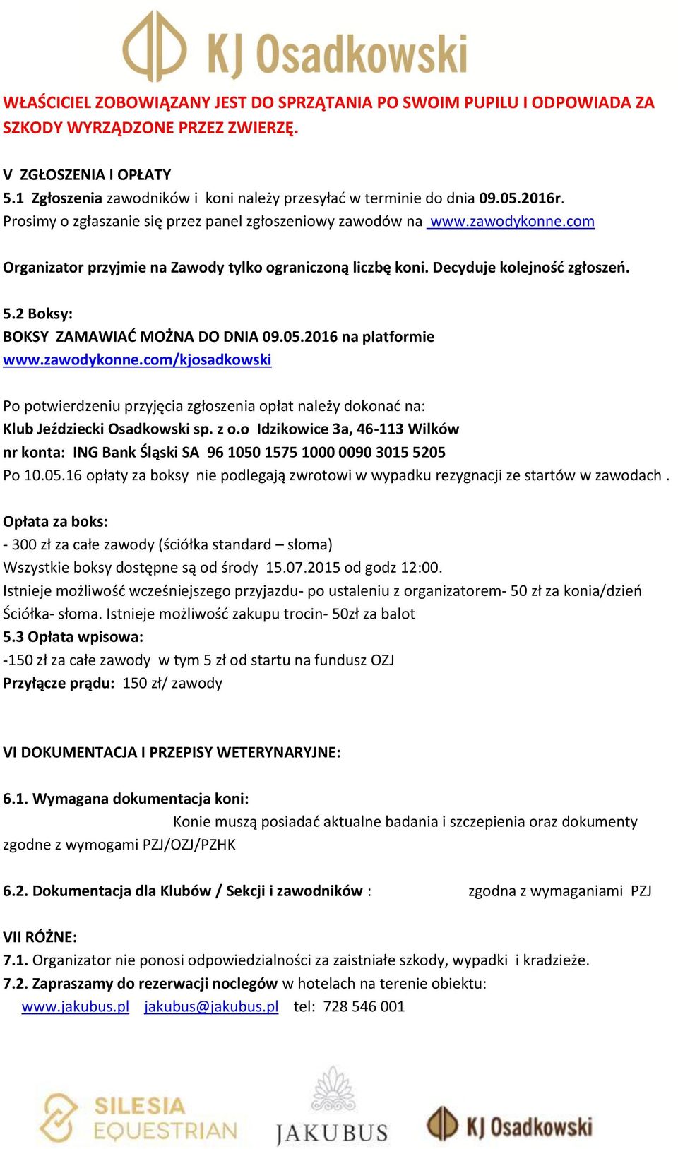 2 Boksy: BOKSY ZAMAWIAĆ MOŻNA DO DNIA 09.05.2016 na platformie www.zawodykonne.com/kjosadkowski Po potwierdzeniu przyjęcia zgłoszenia opłat należy dokonać na: Klub Jeździecki Osadkowski sp. z o.