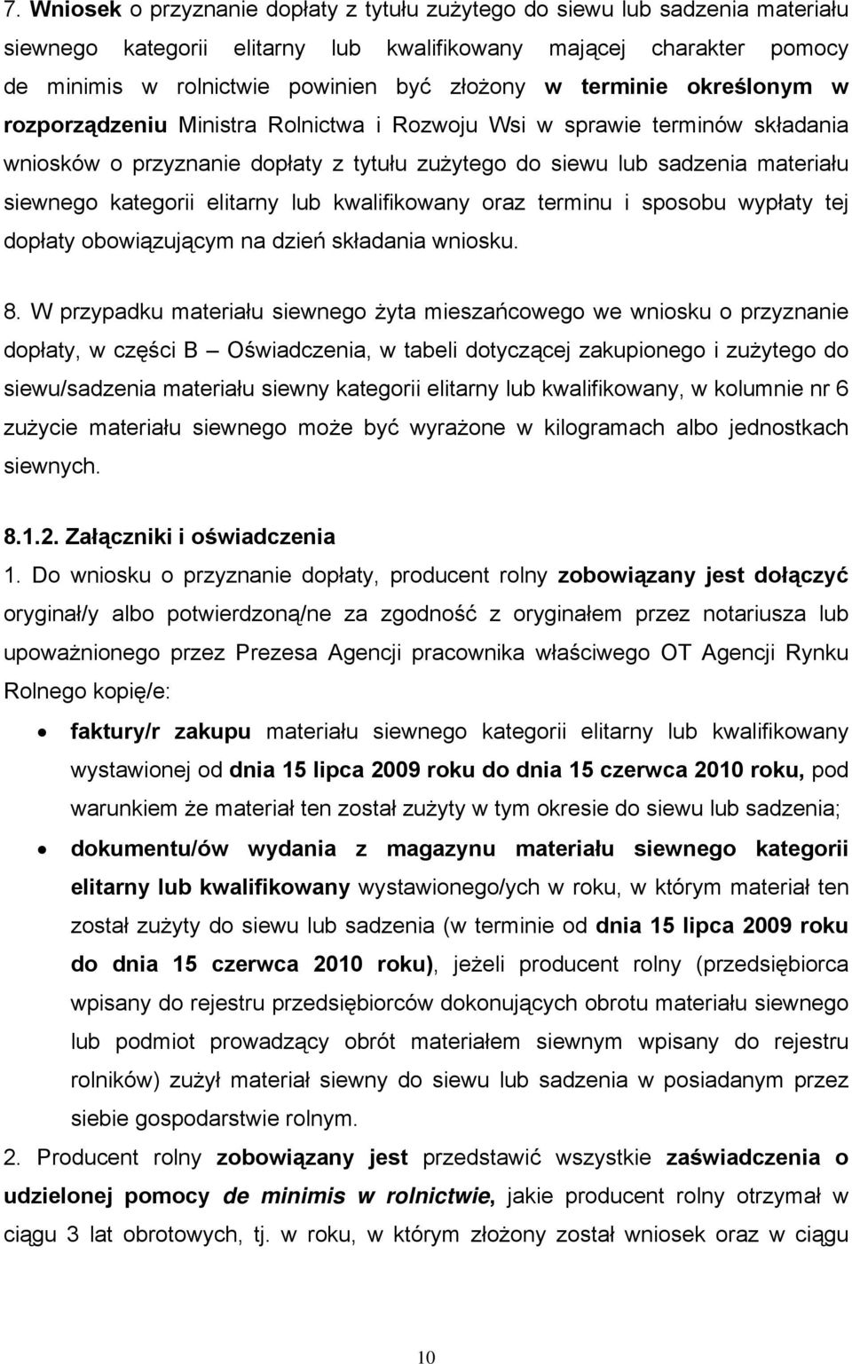elitarny lub kwalifikowany oraz terminu i sposobu wypłaty tej dopłaty obowiązującym na dzień składania wniosku. 8.