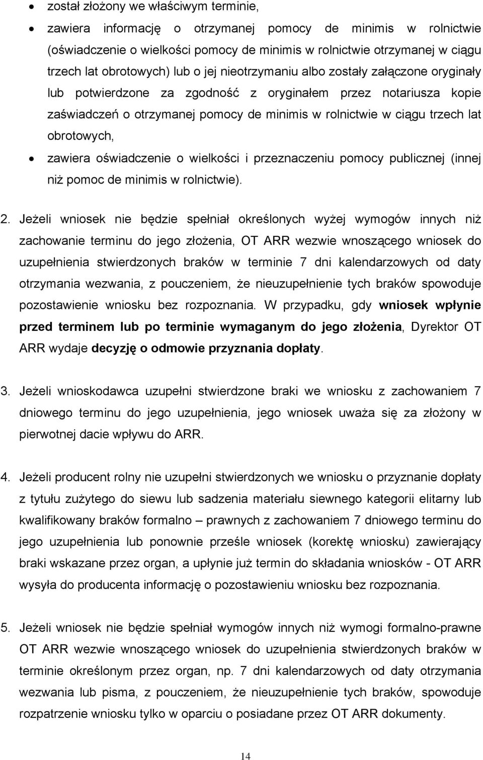 obrotowych, zawiera oświadczenie o wielkości i przeznaczeniu pomocy publicznej (innej niż pomoc de minimis w rolnictwie). 2.