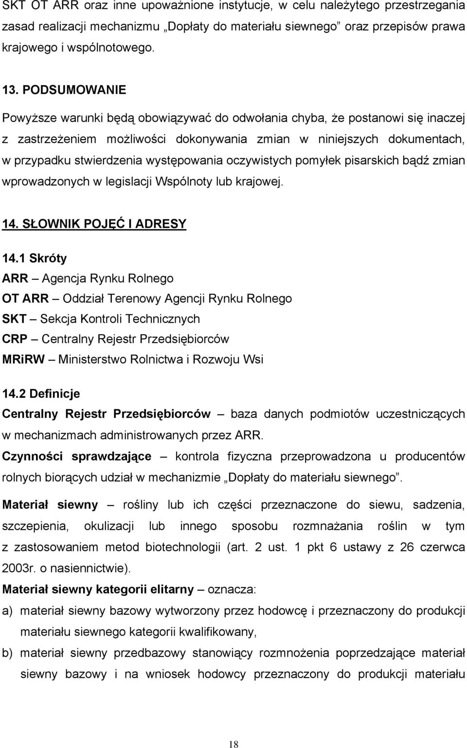 występowania oczywistych pomyłek pisarskich bądź zmian wprowadzonych w legislacji Wspólnoty lub krajowej. 14. SŁOWNIK POJĘĆ I ADRESY 14.