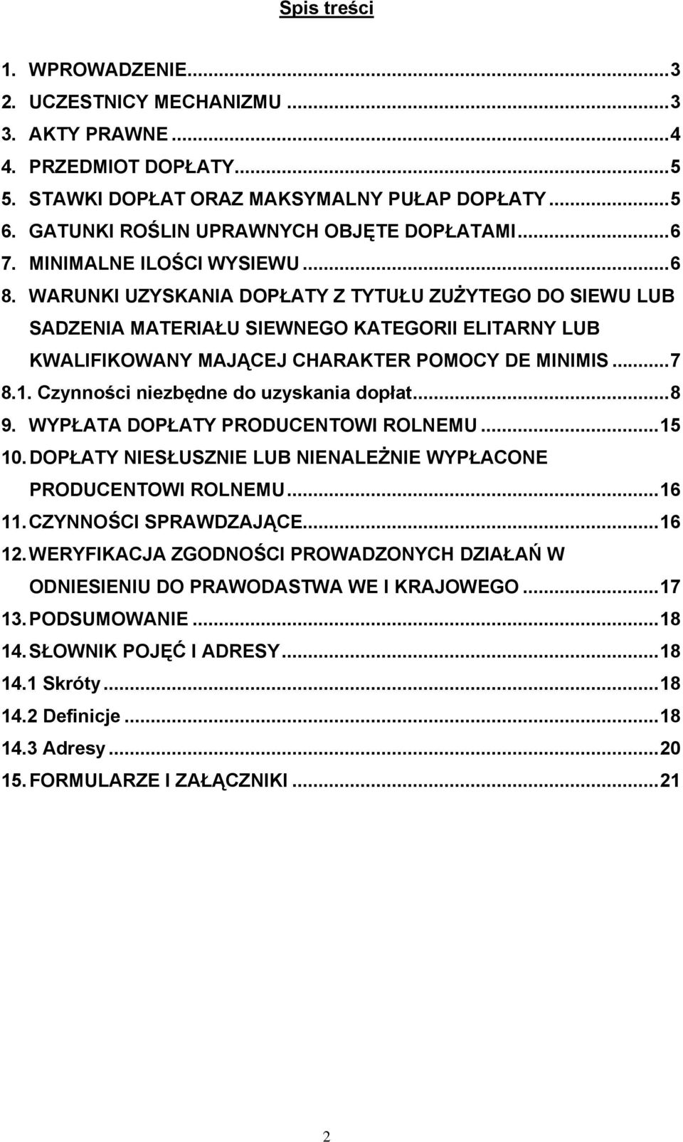 WARUNKI UZYSKANIA DOPŁATY Z TYTUŁU ZUŻYTEGO DO SIEWU LUB SADZENIA MATERIAŁU SIEWNEGO KATEGORII ELITARNY LUB KWALIFIKOWANY MAJĄCEJ CHARAKTER POMOCY DE MINIMIS...7 8.1.