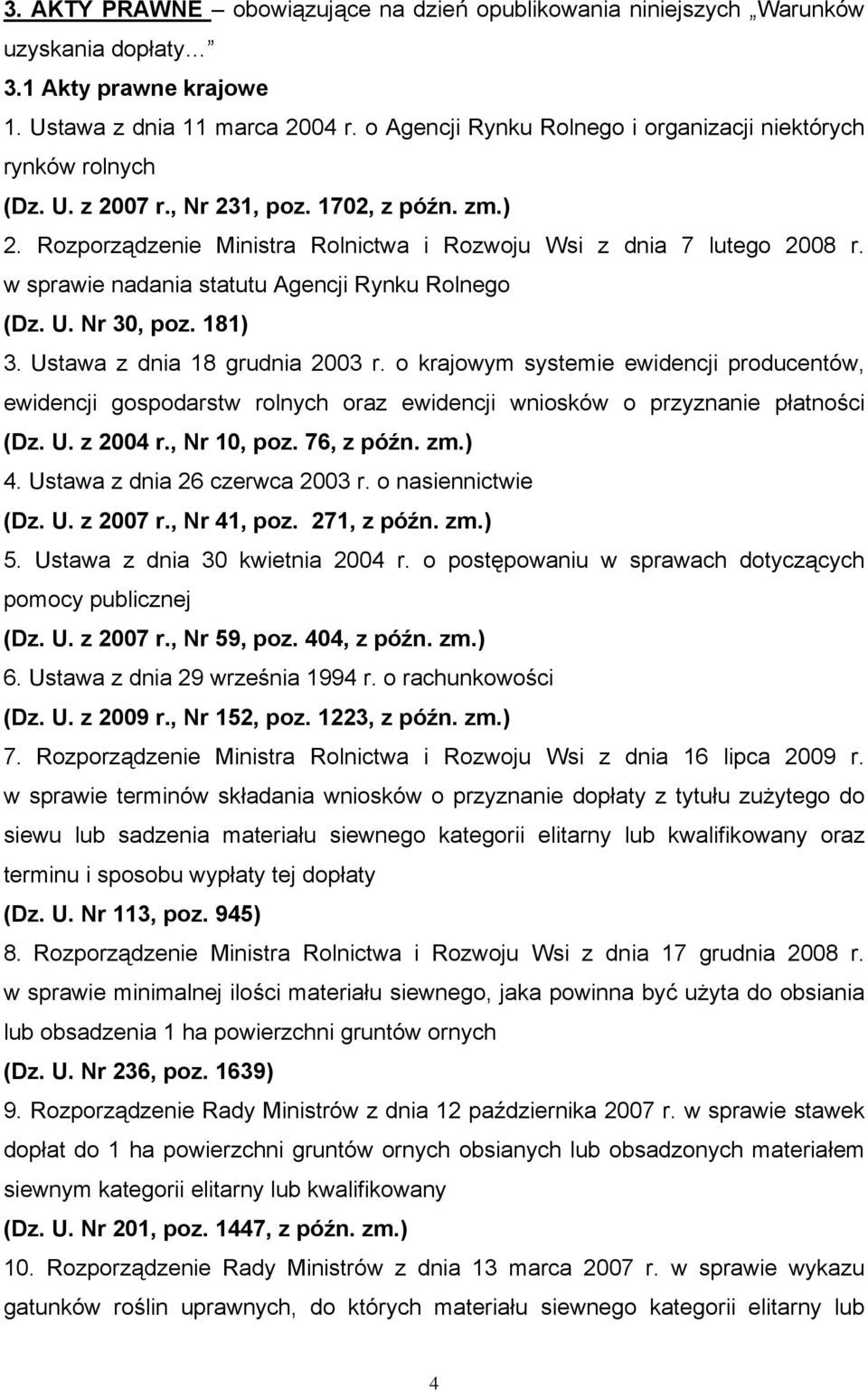 w sprawie nadania statutu Agencji Rynku Rolnego (Dz. U. Nr 30, poz. 181) 3. Ustawa z dnia 18 grudnia 2003 r.
