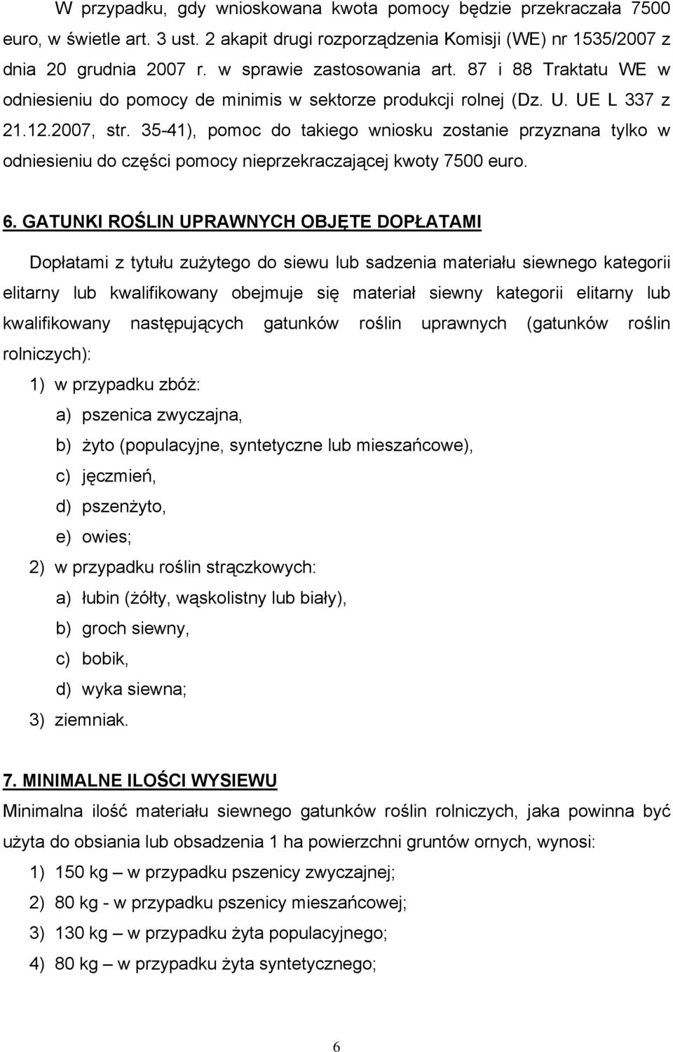 35-41), pomoc do takiego wniosku zostanie przyznana tylko w odniesieniu do części pomocy nieprzekraczającej kwoty 7500 euro. 6.