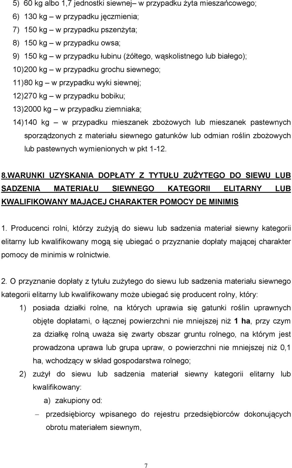 przypadku mieszanek zbożowych lub mieszanek pastewnych sporządzonych z materiału siewnego gatunków lub odmian roślin zbożowych lub pastewnych wymienionych w pkt 1-12. 8.